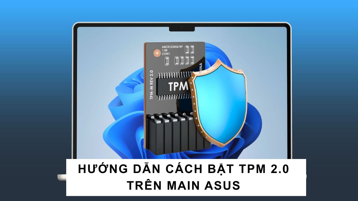 Hướng dẫn cách bật TPM 2.0 trên main ASUS chi tiết